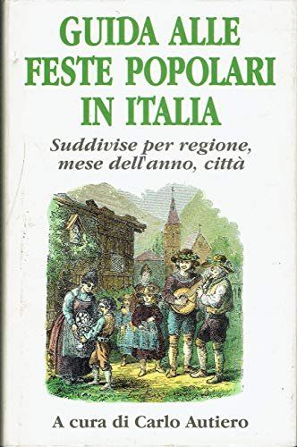 GUIDA ALLE FESTE POPOLARI IN ITALIA. Suddivise per regione, mese …