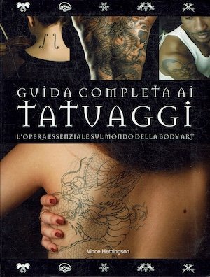 Guida completa ai tatuaggi - L'opera essenziale sul mondo della …