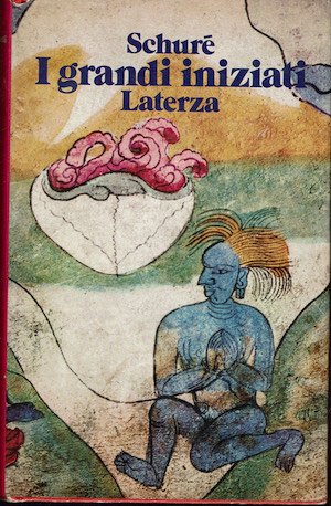 I grandi iniziati . Storia segreta delle religioni.Rama, Krishna, Ermete, Mosè, Orfeo, Pitagora, Platone, Gesù