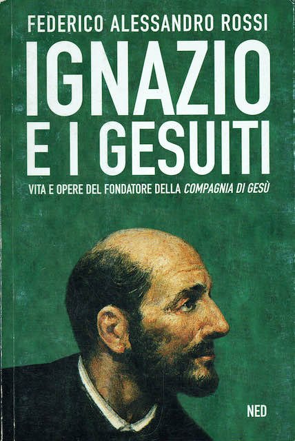 Ignazio e i gesuiti.Vita e opere del fondatore della compagnia …