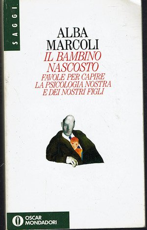 Il bambino nascosto .Favole per capire la psicologia nostra e …