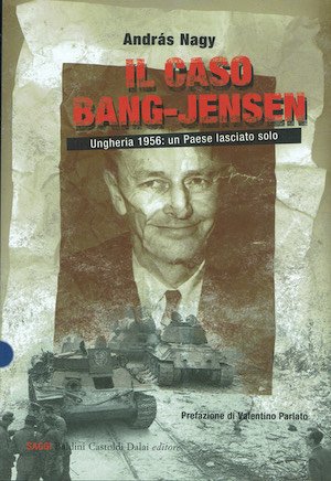il caso Bang-Jensen. Ungheria 1956: un paese lasciato solo