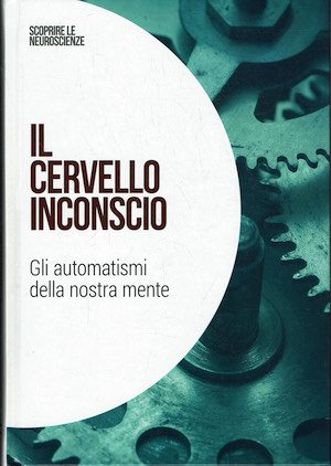 Il cervello inconscio.Gli automatismi della nostra mente