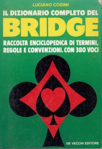 Il dizionario completo del bridge raccolta enciclopedica di termini, regole …