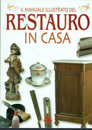 Il manuale illustrato del restauro in casa