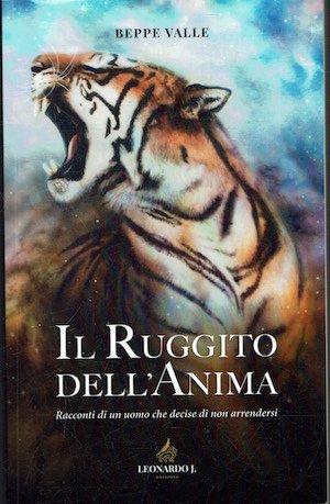 Il ruggito dell'anima. Racconti di un uomo che decise di …