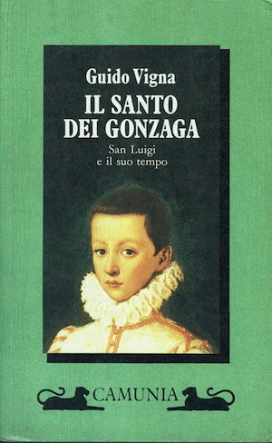 Il Santo dei Gonzaga. San Luigi e il suo tempo