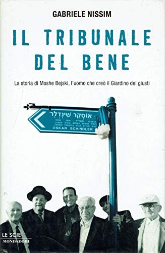 Il tribunale del bene. La storia di Moshe Bejski, l'uomo …