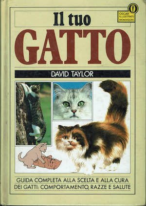 Il tuo Gatto. Guida completa alla scelta e alla cura …