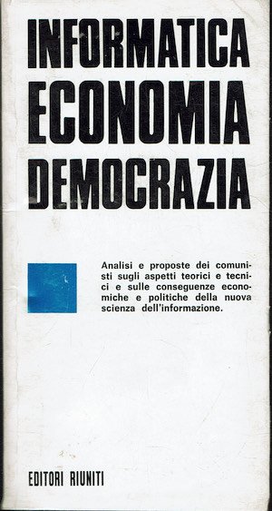 Informatica Economia Democrazia. Atti del seminario del PCI tenuto alle …