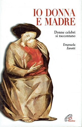 Io donna e madre. Donne celebri si raccontano