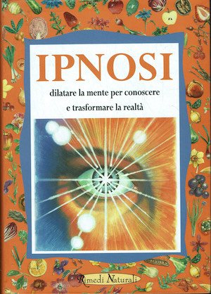 Ipnosi. Dilatare la mente per conoscere e trasformare la realtà. | Immagine principale