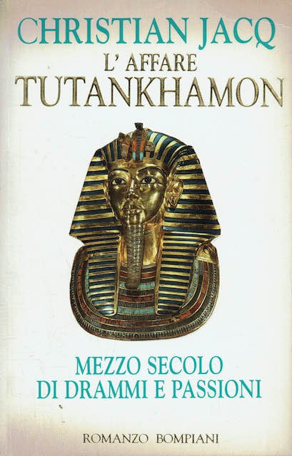 L'affare Tutankhamon . Mezzo secolo di drammi e passioni