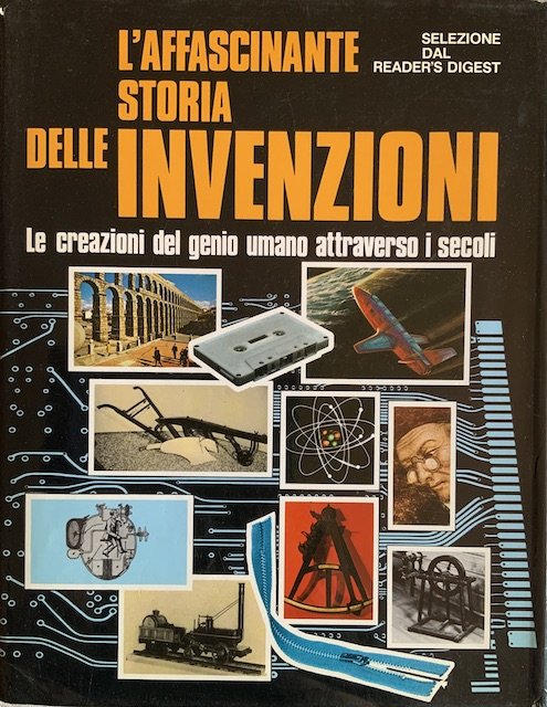 L'affascinante storia delle invenzioni - Le creazioni del genio umano …