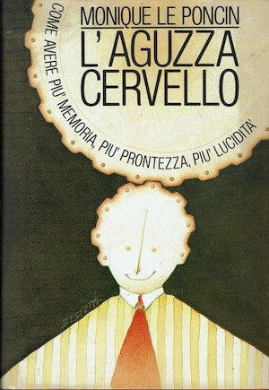 L'aguzza cervello. Come avere più memoria, più prontezza, più lucidità. | Immagine principale