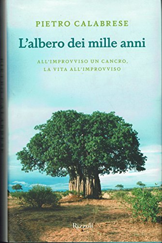 L'albero dei mille anni. All'improvviso un cancro, la vita all'improvviso