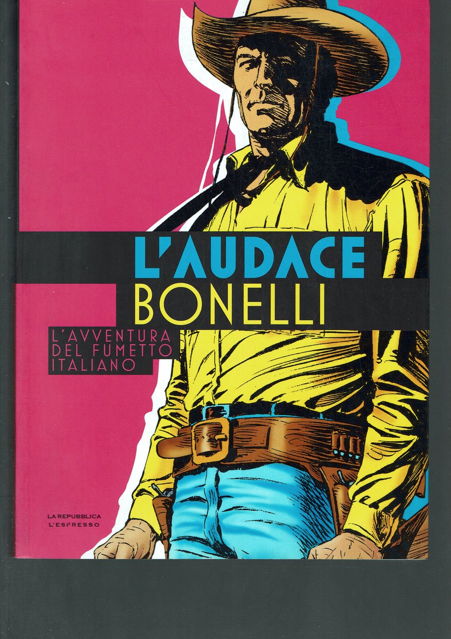 L'audace Bonelli .L'avventura del fumetto italiano