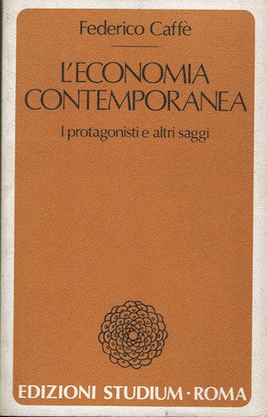 L'Economia Contemporanea - I protagonisti e altri saggi.