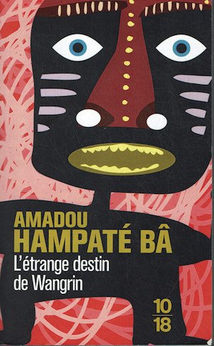 L'etrange destin de Wangrin ou Les roueries d'un interprète africain …