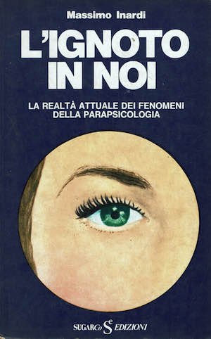 L'ignoto in noi. La realtà attuale dei fenomeni della parapsicologia