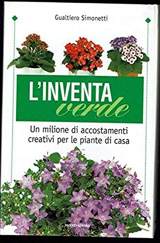 L'inventa verde. Un milione di accostamenti creativi per le piante …