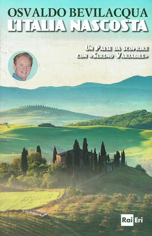 L'Italia nascosta. Un Paese da scoprire con «Sereno variabile»