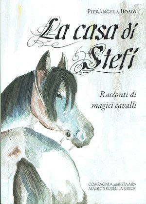 La casa di Stefi. Racconti di magici cavalli