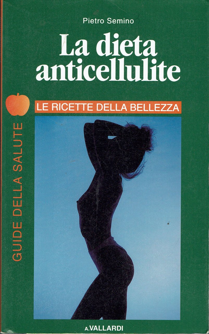 LA DIETA ANTICELLULITE - LE RICETTE DELLA BELLEZZA