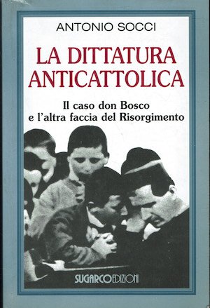 La dittatura anticattolica. Il caso don Bosco e l'altra faccia …