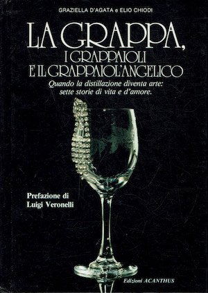 La grappa, i Grappaioli e il Grappaiol'Angelico.