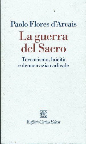 La guerra del sacro. Terrorismo,laicita' e democrazia radicale