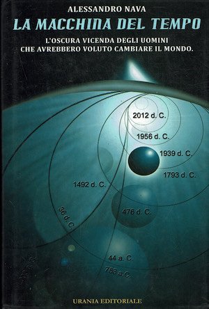 La macchina del tempo. L'oscura vicenda degli uomini che avrebbero …