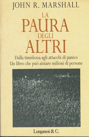 La paura degli altri. Dalla timidezza agli attacchi di panico. …