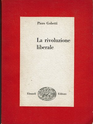 La rivoluzione liberale - Saggio sulla lotta politica in Italia.