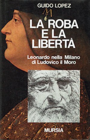 La roba e la libertà - Leonardo nella Milano di …