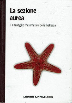 La sezione aurea. Il linguaggio matematico della bellezza