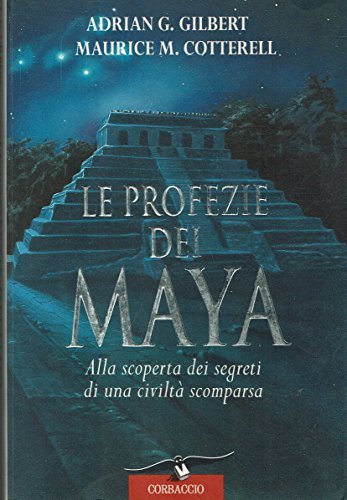 Le profezie dei maya. Alla scoperta dei segreti di una …