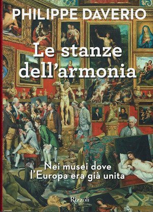 Le stanze dell'armonia Nei musei dove l'Europa era già unita