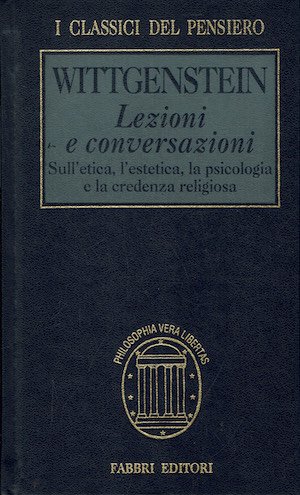 Lezioni e conversazioni Sull'etica, l'estetica, la psicologia e la credenza …