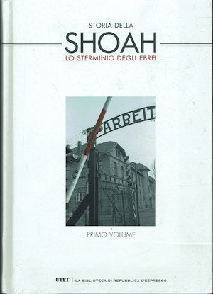 Lo sterminio degli ebrei. Storia della Shoah. Vol. I