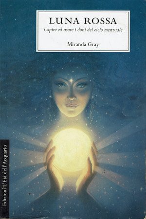 Luna rossa - Capire e usare i doni del ciclo …