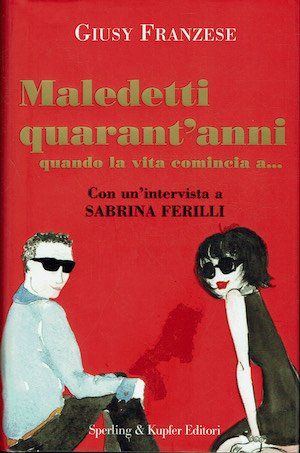 Maledetti quarant'anni quando la vita comincia a .