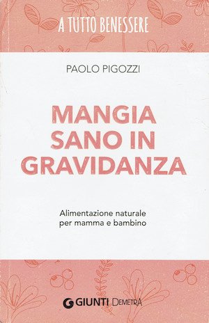 Mangia sano in gravidanza - Alimentazione naturale per mamma e …