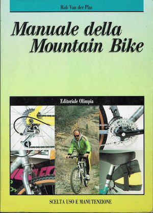 Manuale della Mountain bike. Scelta uso e manutenzione