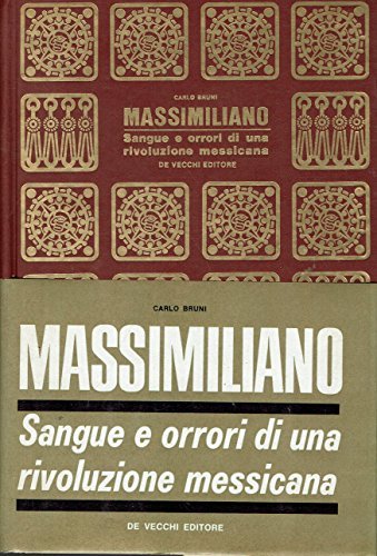 Massimiliano. sangue e orrori di una rivoluzione messicana.