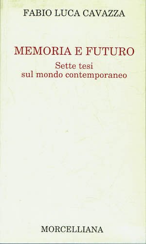 Memoria e futuro. Sette tesi sul mondo contemporaneo