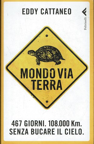 Mondoviaterra. 467 giorni, 108.000 Km. Senza bucare il cielo