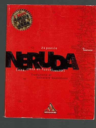 Neruda. Città, città di fuoco, resisti. 24 poesie