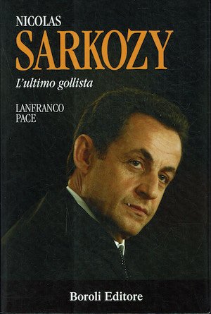 Nicolas Sarkozy. l'ultimo gollista