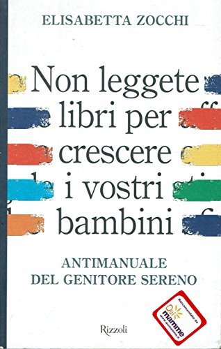 Non leggete libri per crescere i vostri figli. Antimanuale del …